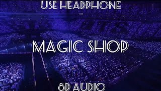 Magic shop by BTS (8D AUDIO 🎶USE HEADPHONE 🎧🎧)