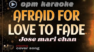 AFRAID FOR LOVE TO FADE jose mari chan karaoke