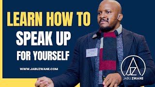 How To Speak Up For Yourself - Communication Mindset - Jabu Zwane