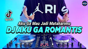 DJ AKU GA ROMANTIS - AKU GA MAU JADI MATAHARIMU REMIX FULL BASS VIRAL TIKTOK TERBARU 2023