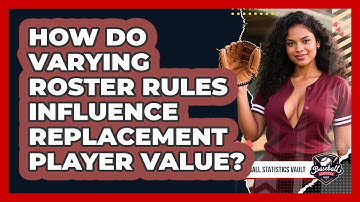 How Do Varying Roster Rules Influence Replacement Player Value? - Baseball Statistics Vault