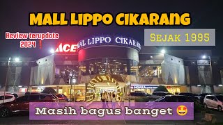 REVIEW MALL LIPPO CIKARANG BEKASI 2024 |MALL TERTUA DI CIKARANG SEJAK 1995 |MASIH RAMAI PENGUNJUNG 🤗