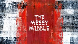 The Messy Middle: The Perils of Pride and Frustration