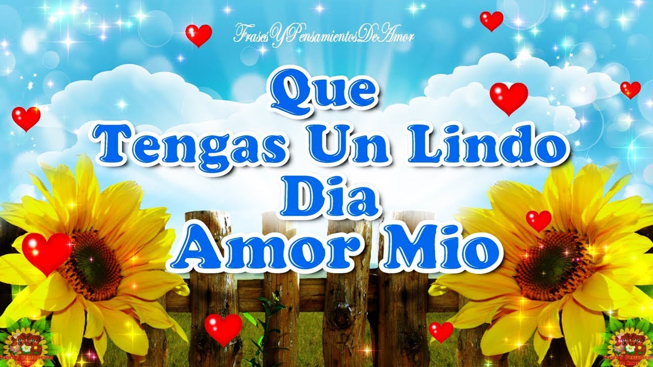 Buenos Dias Mi Amor Que Tengas Un Lindo Dia Youtube