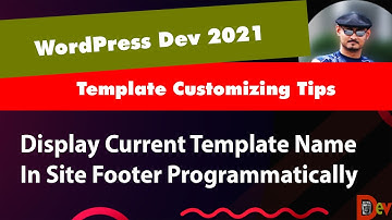 DISPLAY CURRENT TEMPLATE NAME IN THE THEME FOOTER PROGRAMMATICALLY - WORDPRESS DEVELOPMENT BEGINNER