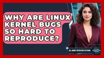 Why Are Linux Kernel Bugs So Hard To Reproduce? - All About Operating Systems