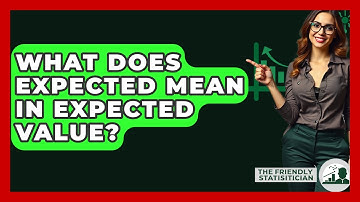 What Does Expected Mean In Expected Value? - The Friendly Statistician