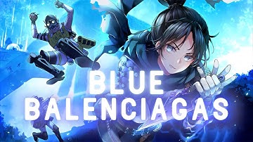 💙Blue Balenciagas💙​(Apex Legends Montage)
