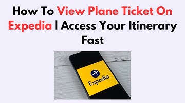How To View Plane Ticket On Expedia | Access Your Itinerary Fast