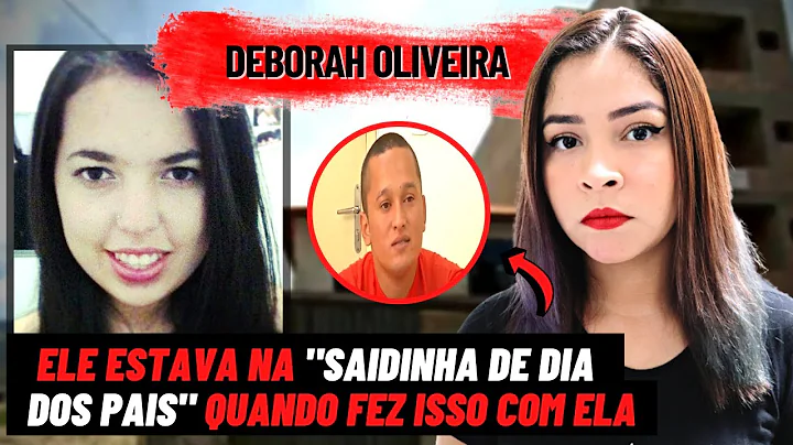 O CASO DEBORAH OLIVEIRA | ELE ESTAVA NA "SAIDINHA ...