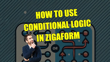 How to Use Conditional Logic in Zigaform Form Builder
