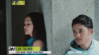 IPANK -LAH TALUKO  (lagu minang )