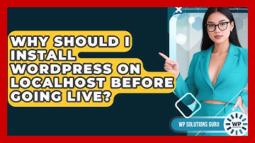 Why Should I Install WordPress On Localhost Before Going Live? - WP Solutions Guru