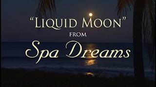 Liquid Moon from SPA DREAMS by Dean Evenson & d'Rachael