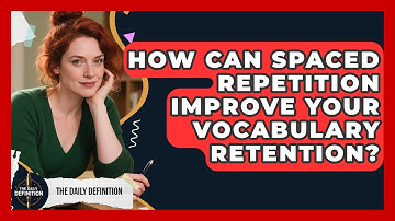 How Can Spaced Repetition Improve Your Vocabulary Retention? - The Daily Definition
