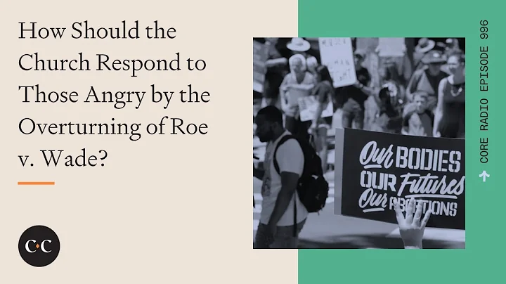 What is the Christian Response to the Overturning of Roe v Wade?