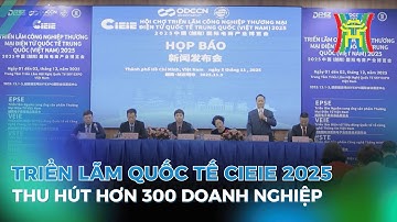 Triển lãm quốc tế CIEIE 2025 thu hút hơn 300 doanh nghiệp | Tin tức