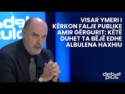 Visar Ymeri i kërkon falje publike Amir Gërgurit: Këtë duhet ta bëjë edhe Albulena Haxhiu