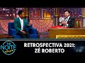 Retrospectiva 2021: Zé Roberto | The Noite (07/02/22)