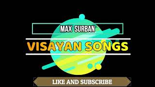 Visayan Songs   Max Surban Songs