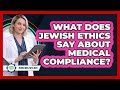 What Does Jewish Ethics Say About Medical Compliance?