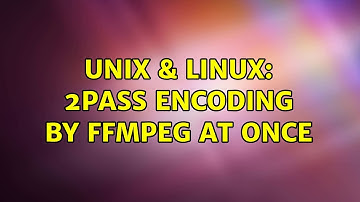 Unix & Linux: 2pass encoding by ffmpeg at once (2 Solutions!!)