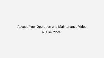 Access Your Operation and Maintenance Video— A Quick Guide