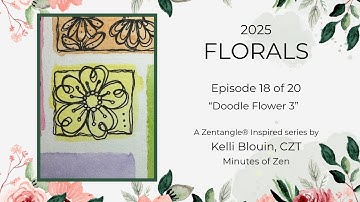 Florals 2025 - Zentangle® Inspired Art - Episode 18 - Doodle Flower 3