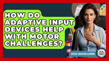 How Do Adaptive Input Devices Help With Motor Challenges? - Special Education Learning