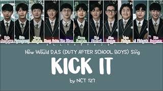 How Would D.A.S (Duty After School Boys) Sing KICK IT by NCT 127?