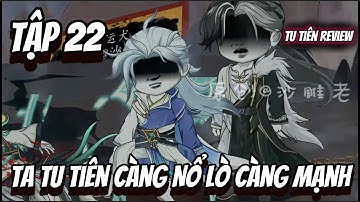 Tập 22 | Ta Tu Tiên Càng Nổ Lò Càng Mạnh | Tu Tiên Review
