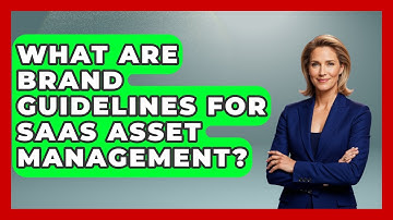 What Are Brand Guidelines For SaaS Asset Management? - Saas Marketing Wizards