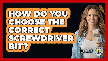 How Do You Choose the Correct Screwdriver Bit?
