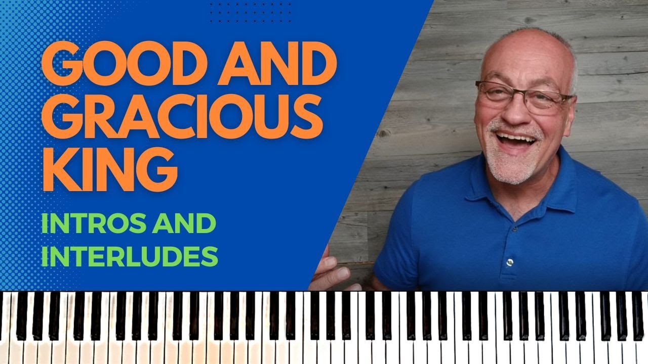 Good and Gracious King - intro and interludes