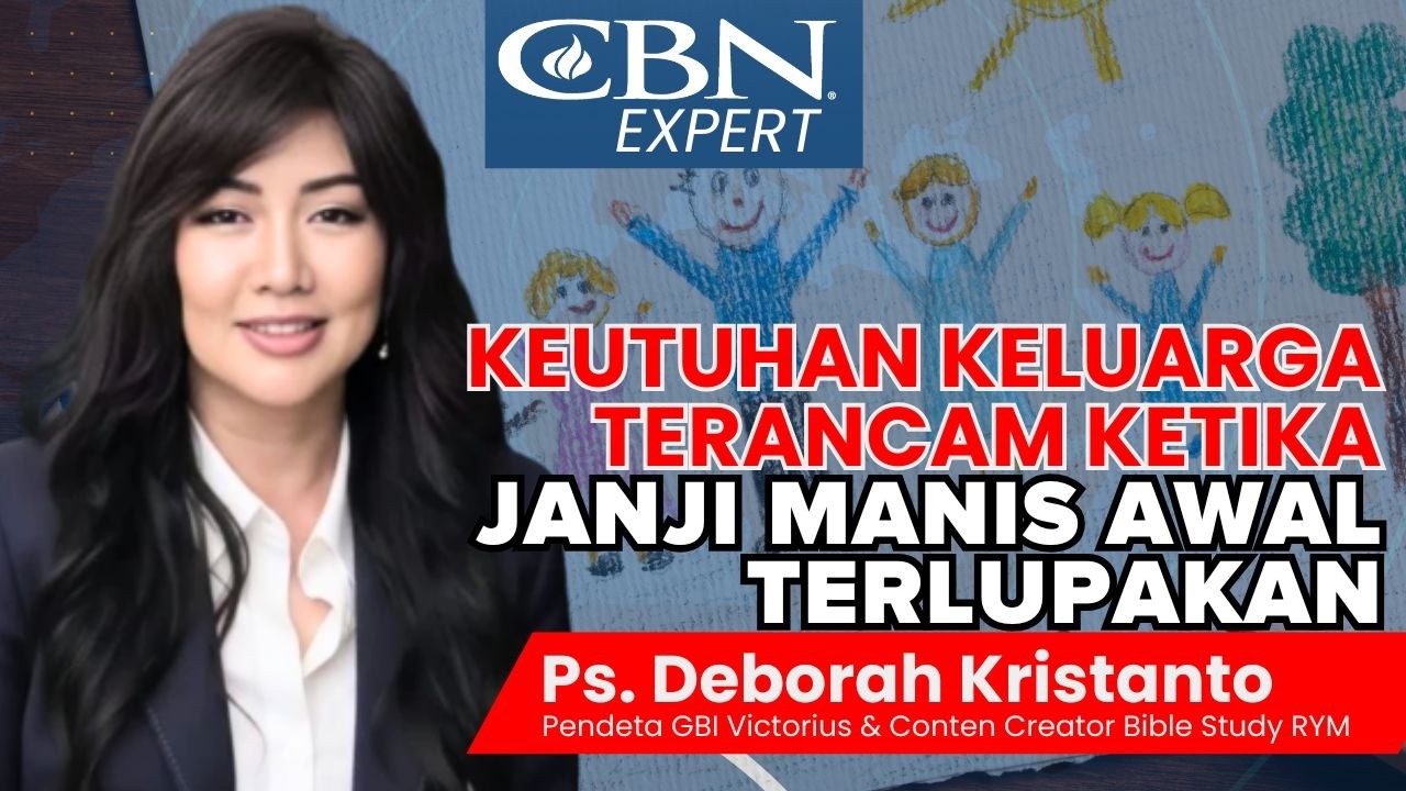 KEUTUHAN KELUARGA TERANCAM KETIKA JANJI MANIS AWAL TERLUPAKAN - Ps. Deborah Kristanto | CBN Expert