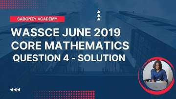 WASSCE June 2019 Core Math - Solved Theory Q4