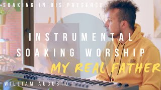 My Real Father // Instrumental Worship Soaking in His Presence