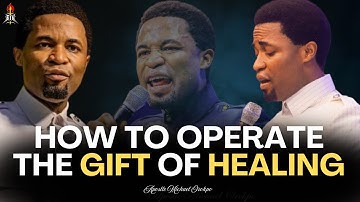 How to Operate the Gift of Healing - Apostle Michael Orokpo