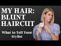 My Hair - Blunt Haircut | What To Tell Your Stylist