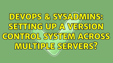 DevOps & SysAdmins: Setting up a version control system across multiple servers? (2 Solutions!!)