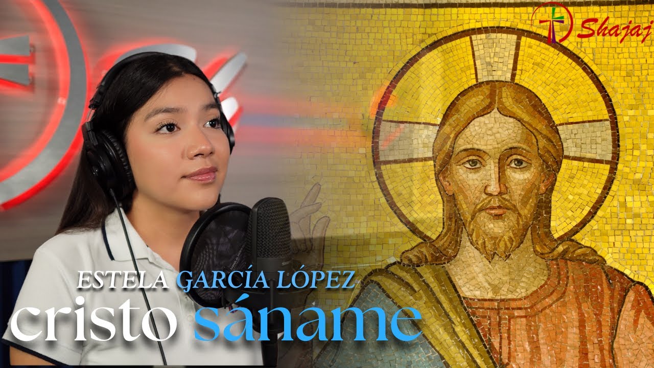 Canto de Adoración - Cristo, sáname (Estela García López) | Shajaj