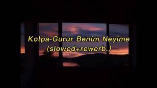 Kolpa-Gurur Benim Neyime(slowed+rewerb.)