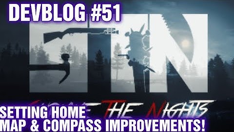 SURVIVE THE NIGHTS Devblog #51 Setting A home | Map & Compass Improvements !