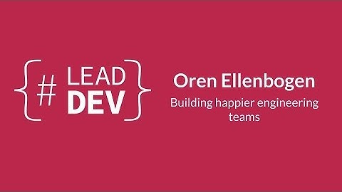 Building happier engineering teams | Oren Ellenbogen | #LeadDevLondn 2015