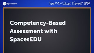 Competency-Based Assessment with SpacesEDU | Back-to-School Summit 2024