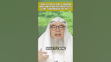 How to pray for a person who emits Mathi (precum, prostatic fluid) continuous or not assim al hakeem