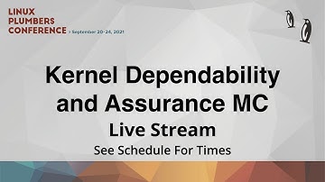 LPC 2021 - Kernel Dependability and Assurance MC