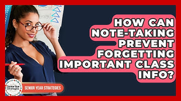 How Can Note-taking Prevent Forgetting Important Class Info? - Senior Year Strategies