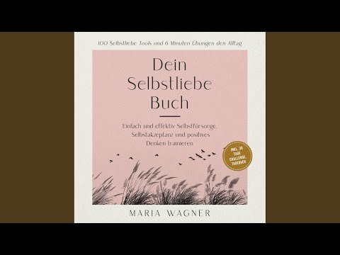 Kapitel 166 - Dein Selbstliebe Buch: 100 Selbstliebe Tools und 6 Minuten Übungen den Alltag...