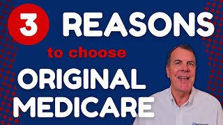 3 Reasons to Choose Original Medicare